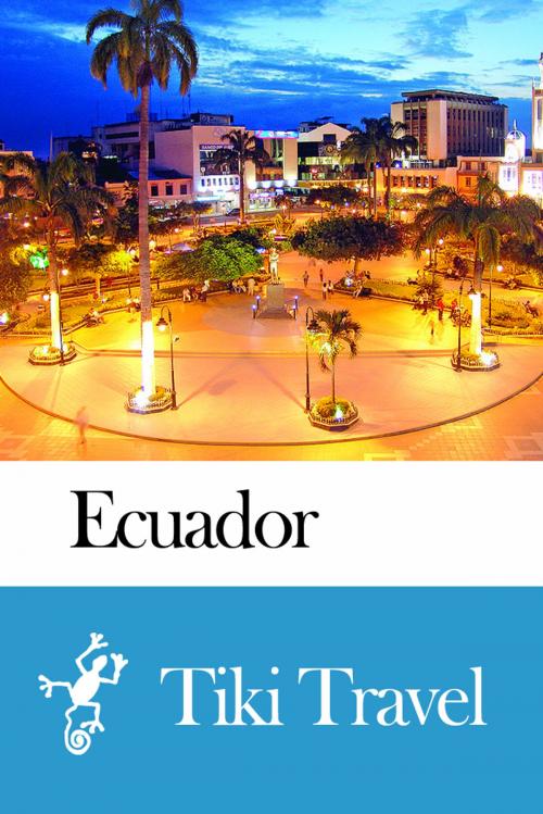 Cover of the book Ecuador Travel Guide - Tiki Travel by Tiki Travel, Tiki Travel
