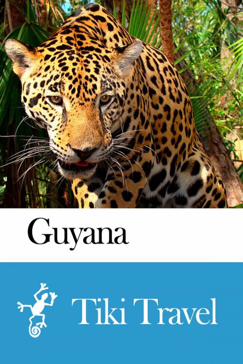 Cover of the book Guyana Travel Guide - Tiki Travel by Tiki Travel, Tiki Travel
