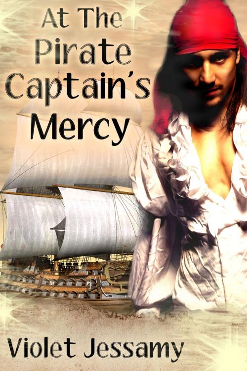 Cover of the book At The Pirate Captain's Mercy by Violet Jessamy, Violet Jessamy