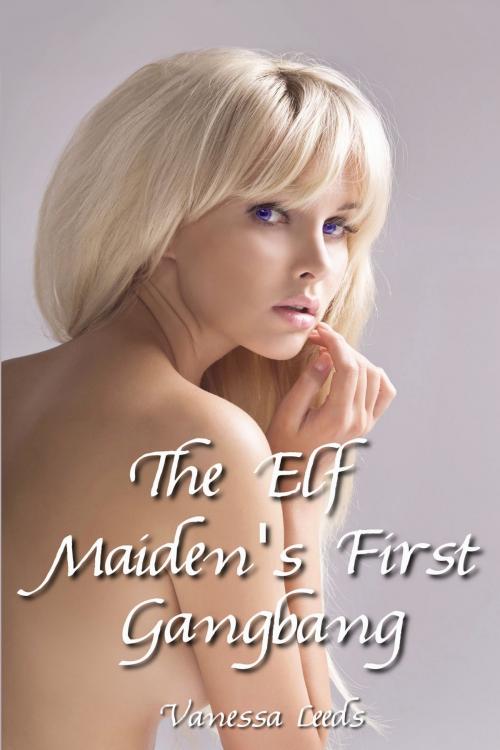Cover of the book The Elf Maiden's First Gangbang by Vanessa Leeds, Vanessa Leeds