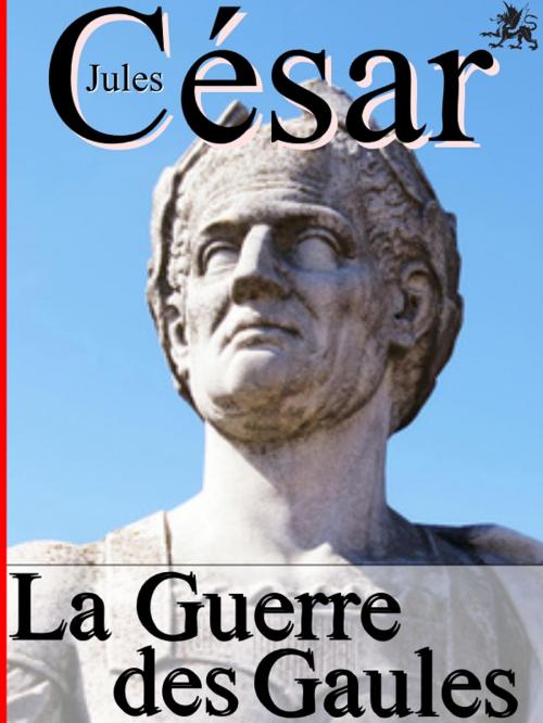 Cover of the book La Guerre des Gaules by Jules César, Sylvaine Varlaz