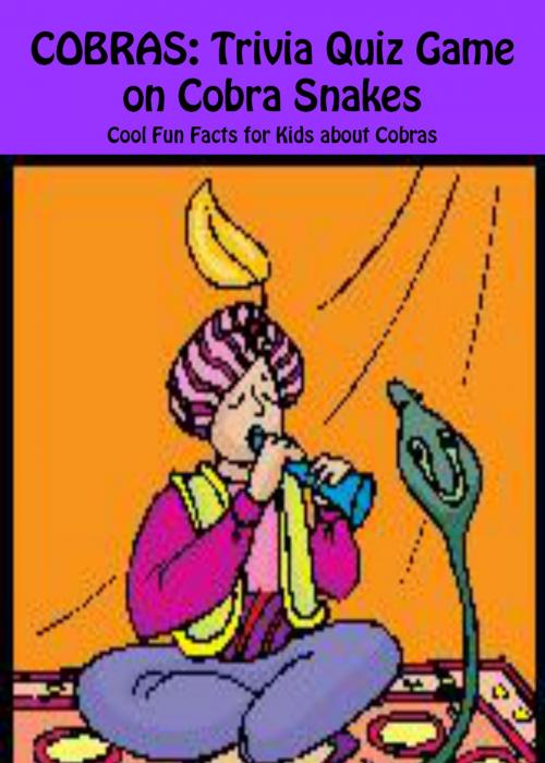 Cover of the book Cobras: Trivia Quiz Game on Cobra Snakes by M. E. Brewster, Ramsey Ponderosa Publishing