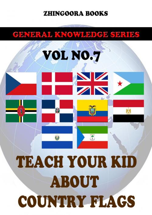 Cover of the book Teach Your Kids About Country Flags [Vol 7] by Zhingoora Books, Zhingoora Books