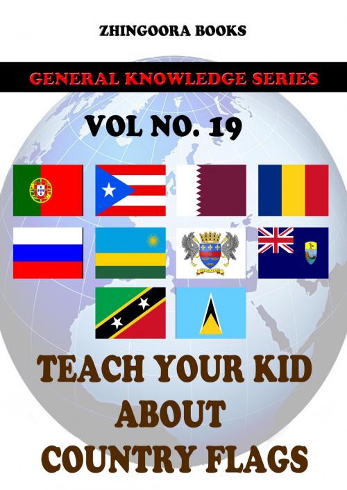 Cover of the book Teach Your Kids About Country Flags [Vol 19] by Zhingoora Books, Zhingoora Books