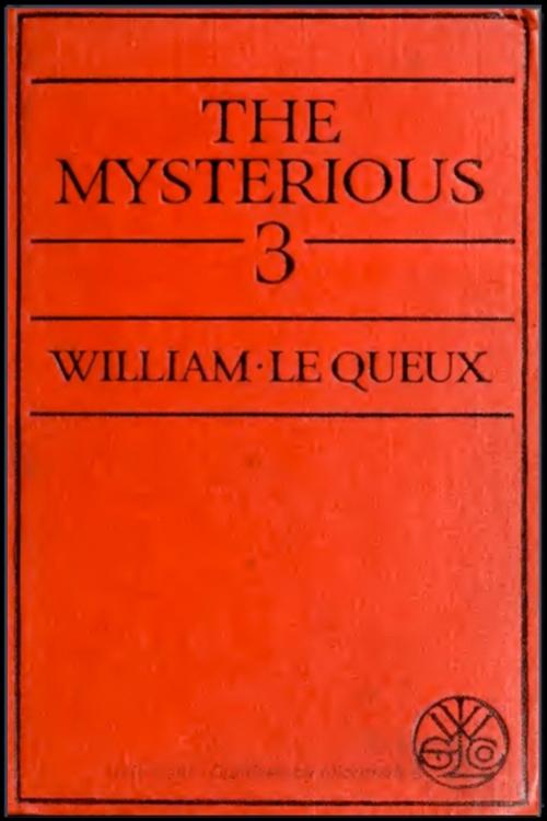 Cover of the book The Mysterious 3 by William le Queux, Classic Mysterious