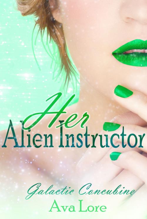 Cover of the book Her Alien Instructor: Galactic Concubine, Part 2 by Ava Lore, Brittle Divinity Press