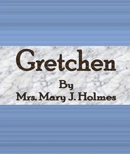 Cover of the book Gretchen by Mrs. Mary J. Holmes, cbook