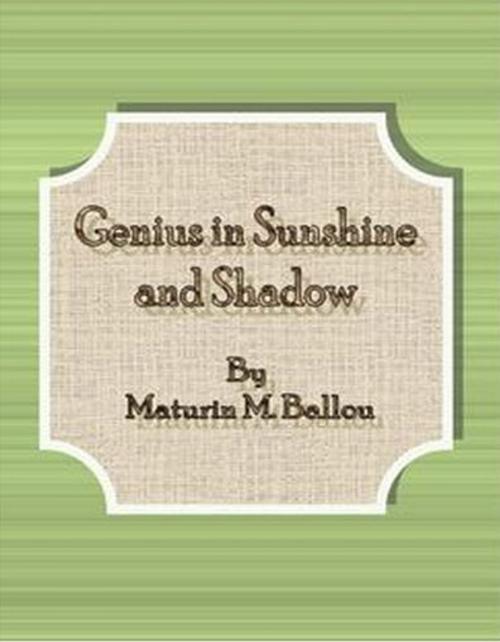 Cover of the book Genius in Sunshine and Shadow by Maturin M. Ballou, cbook