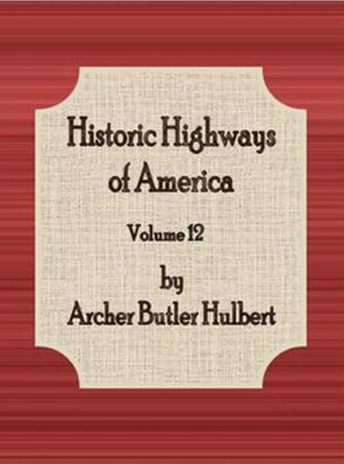 Cover of the book Historic Highways of America : Volume 12 by Archer Butler Hulbert, cbook