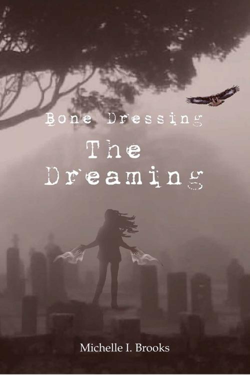 Cover of the book Bone Dressing: The Dreaming by Michelle I. Brooks, Savage Enterprises, LLC