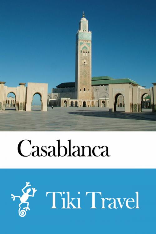 Cover of the book Casablanca (Morocco) Travel Guide - Tiki Travel by Tiki Travel, Tiki Travel