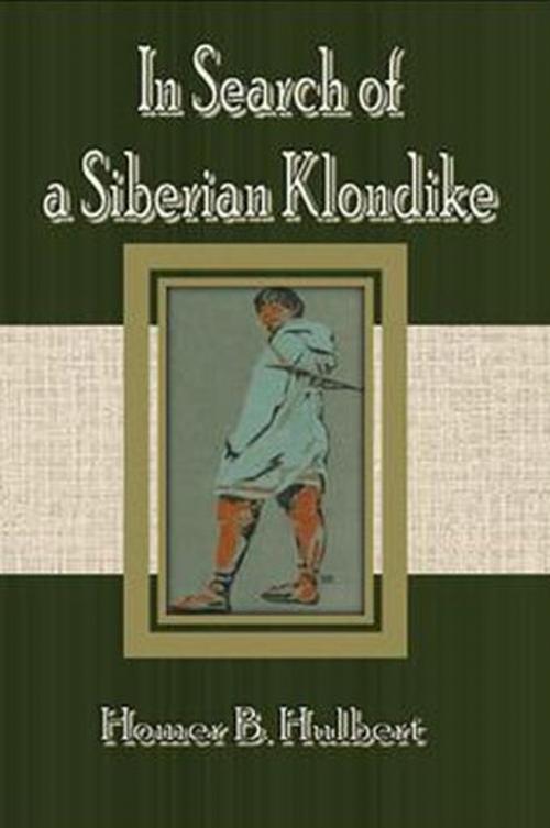 Cover of the book In Search of a Siberian Klondike by Homer B. Hulbert, cbook