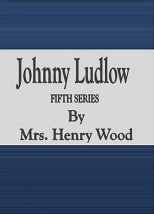 Cover of the book Johnny Ludlow: Fifth Series by Mrs. Henry Wood, cbook