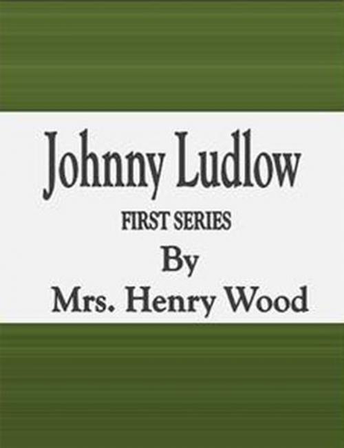 Cover of the book Johnny Ludlow: First Series by Mrs. Henry Wood, cbook