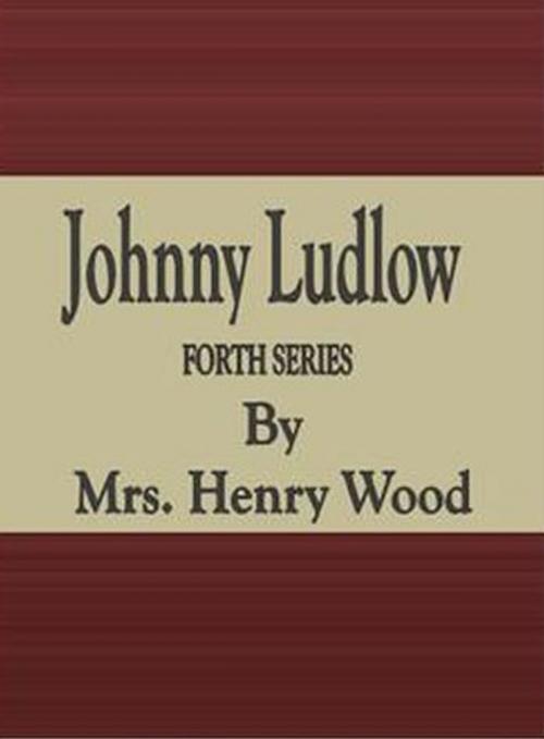 Cover of the book Johnny Ludlow: Forth Series by Mrs. Henry Wood, cbook