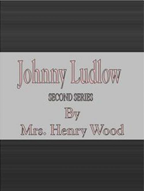 Cover of the book Johnny Ludlow, Second Series by Mrs. Henry Wood, cbook