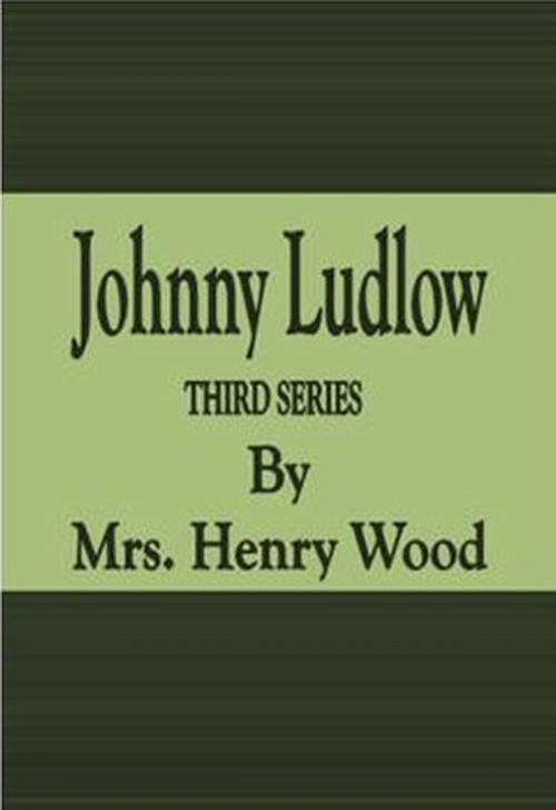 Cover of the book Johnny Ludlow: Third Series by Mrs. Henry Wood, cbook