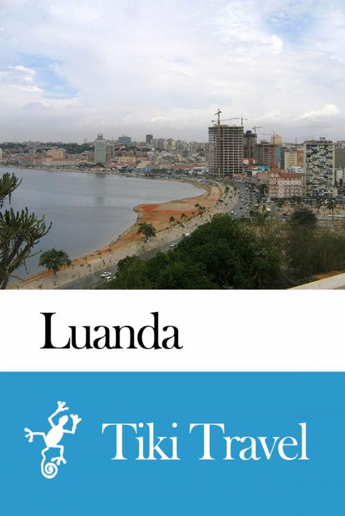 Cover of the book Luanda (Angola) Travel Guide - Tiki Travel by Tiki Travel, Tiki Travel