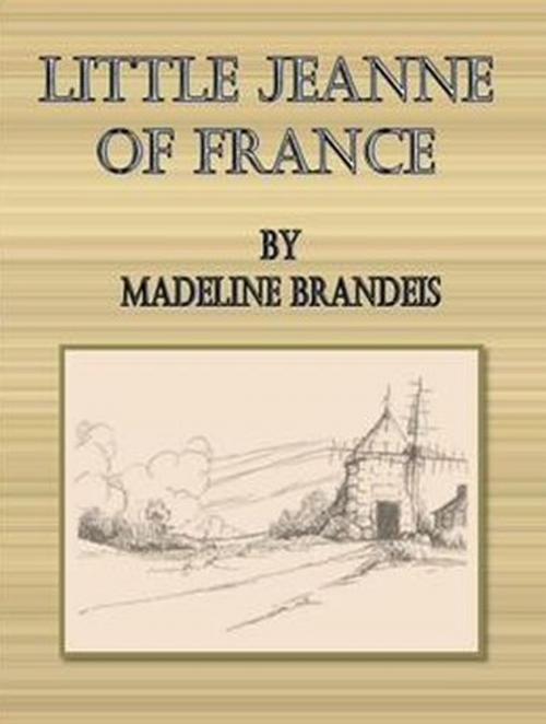 Cover of the book Little Jeanne of France by Madeline Brandeis, cbook