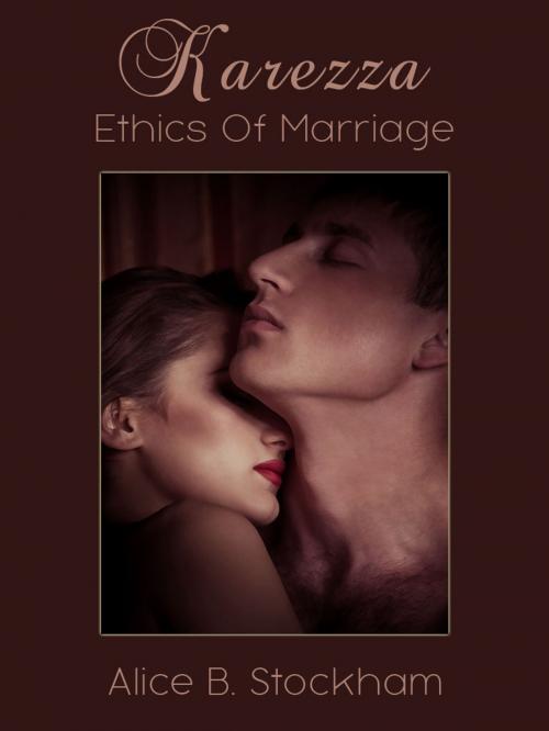 Cover of the book Karezza Ethics Of Marriage by Alice B. Stockham, AppsPublisher