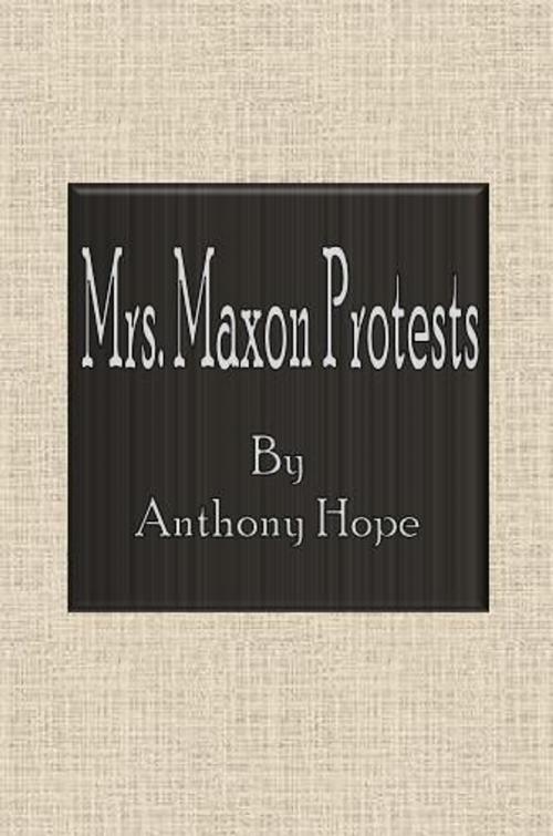 Cover of the book Mrs. Maxon Protests by Anthony Hope, cbook