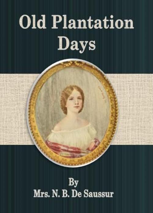Cover of the book Old Plantation Days by Mrs. N. B. De Saussur, cbook