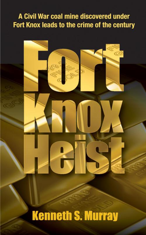 Cover of the book Fort Knox Heist by Kenneth S. Murray, Kenneth S Murray