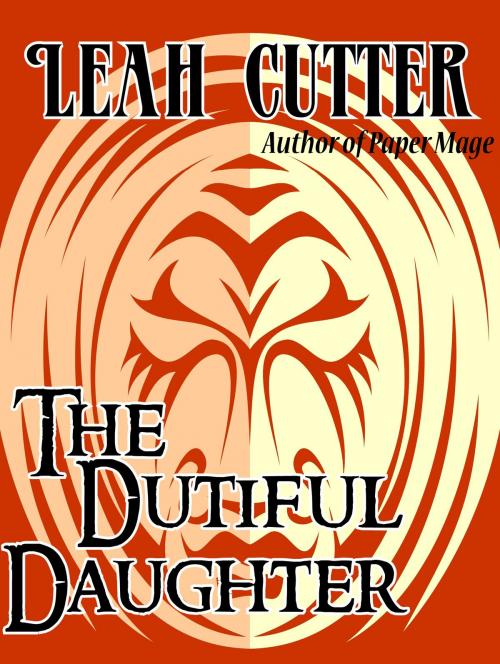 Cover of the book The Dutiful Daughter by Leah Cutter, Knotted Road Press