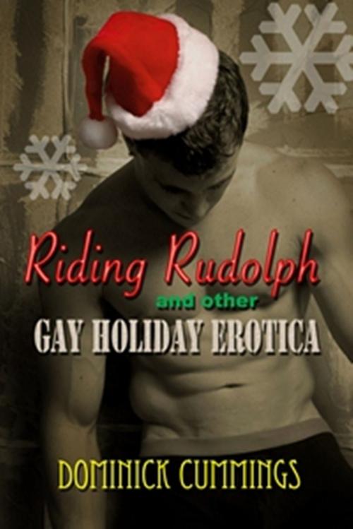 Cover of the book Riding Rudolph and Other Gay Holiday Erotica by Dominick Cummings, Chances Press, LLC