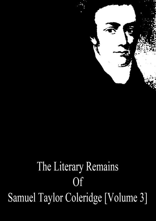 Cover of the book The Literary Remains Of Samuel Taylor Coleridge [Volume 3] by Samuel Taylor Coleridge, Zhingoora Books