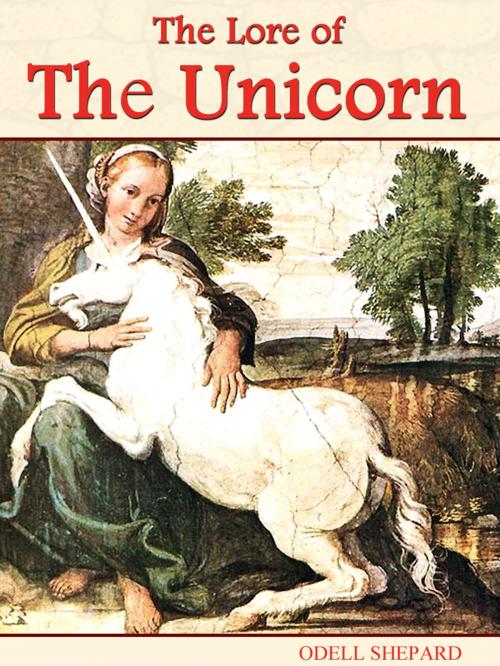 Cover of the book The Lore of the Unicorn by Odell Shepard, AppsPublisher
