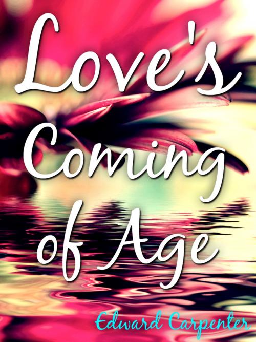 Cover of the book Love's Coming Of Age by Edward Carpenter, AppsPublisher