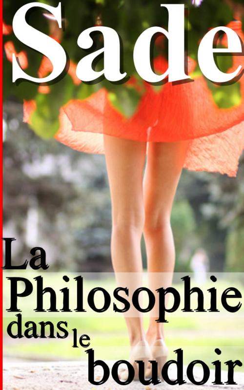 Cover of the book La Philosophie dans le boudoir by Marquis de Sade, Sylvaine Varlaz