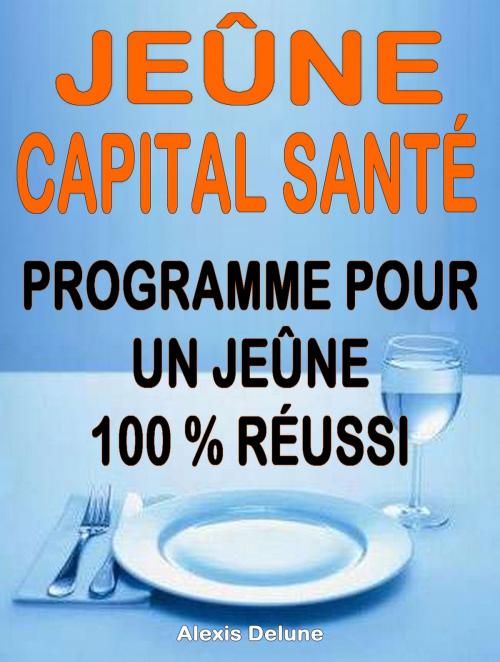 Cover of the book Jeûne, capital santé by Alexis Delune, Editions Eslaria