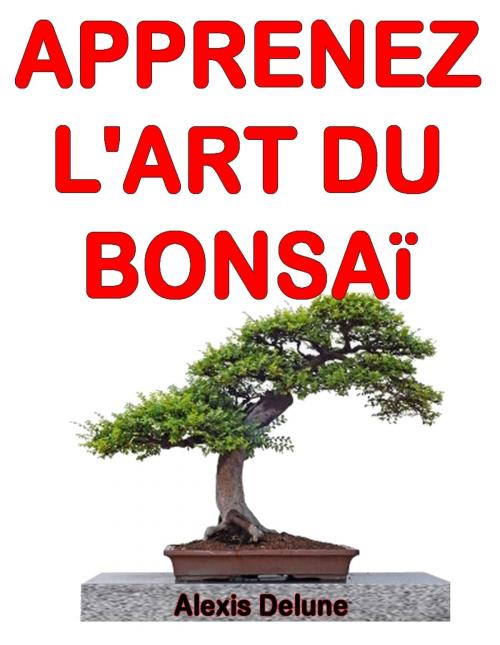 Cover of the book Apprenez l'art du Bonsaï by Alexis Delune, Editions Eslaria