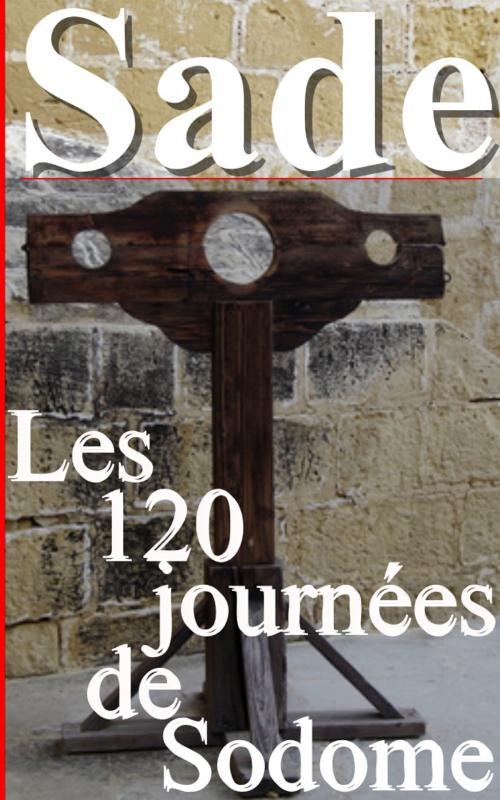 Cover of the book Les 120 journées de Sodome by Marquis de Sade, Sylvaine Varlaz