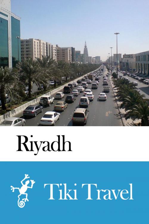 Cover of the book Riyadh (Saudi Arabia) Travel Guide - Tiki Travel by Tiki Travel, Tiki Travel
