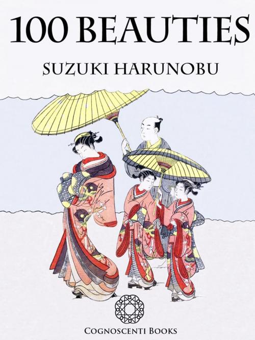 Cover of the book 100 Beauties: Suzuki Harunobu by Andrew Forbes, David Henley, Cognoscenti Books