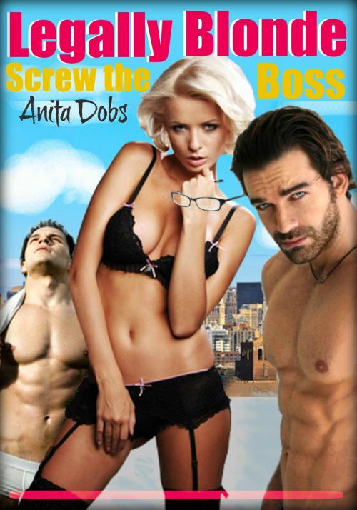 Cover of the book Legally Blonde Screw the Boss by Anita Dobs, Bloomingdale Books