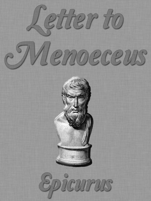 Cover of the book Letter To Menoeceus by Epicurus, AppsPublisher