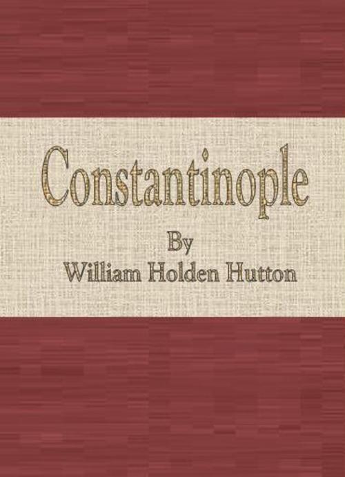 Cover of the book Constantinople by William Holden Hutton, cbook