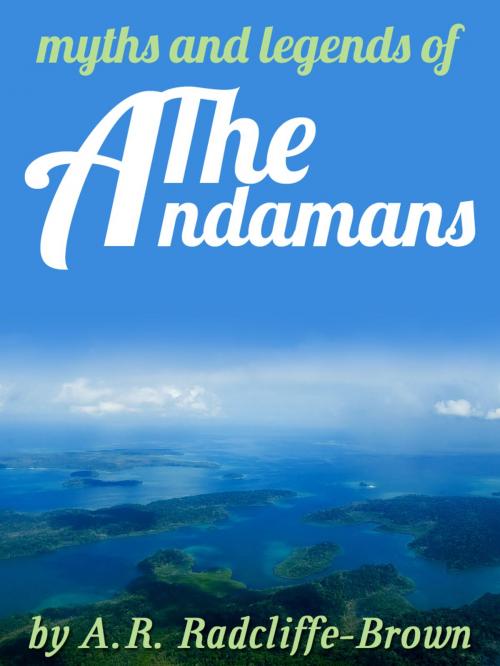 Cover of the book Myths And Legends Of The Andamans by A.R. Radcliffe-Brown, AppsPublisher