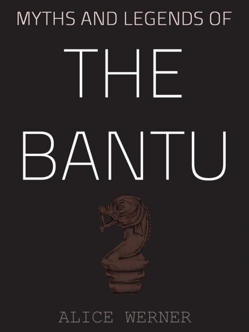 Cover of the book Myths And Legends Of The Bantu by Alice Werner, AppsPublisher