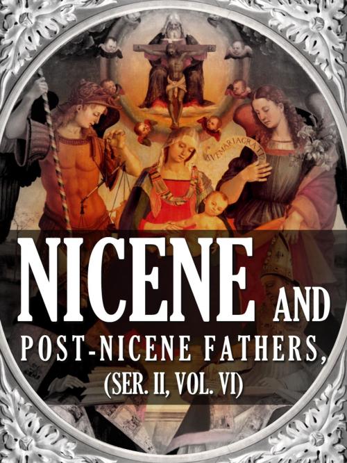 Cover of the book Nicene And Post Nicene Fathers, Ser. II, Vol. VI by Philip Schaff, AppsPublisher