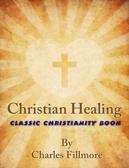 Cover of the book Christian Healing: Classic Christianity Book by Charles Fillmore, WestPub