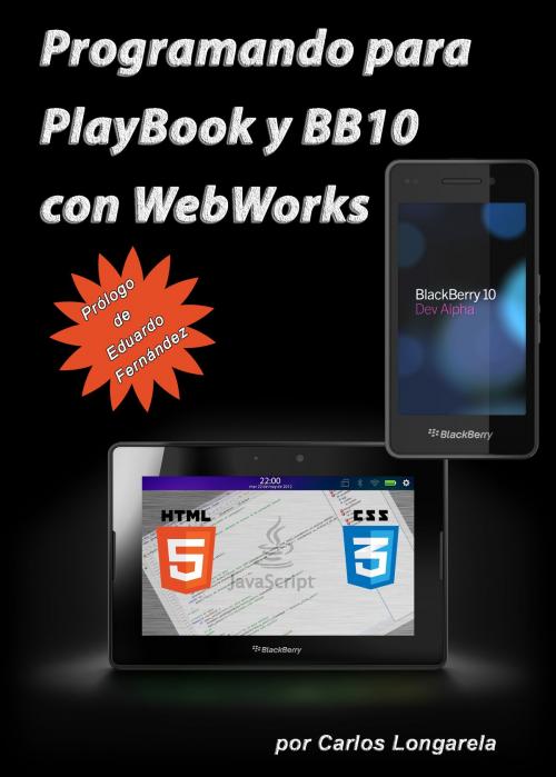 Cover of the book Programando para PlayBook y BB10 con WebWorks by Carlos Longarela, Carlos Longarela