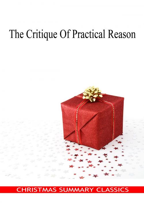 Cover of the book The Critique Of Practical Reason [Christmas Summary Classics] by Immanuel Kant, Zhingoora Books
