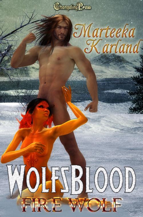 Cover of the book Wolfsblood: Fire Wolf by Marteeka Karland, Changeling Press LLC