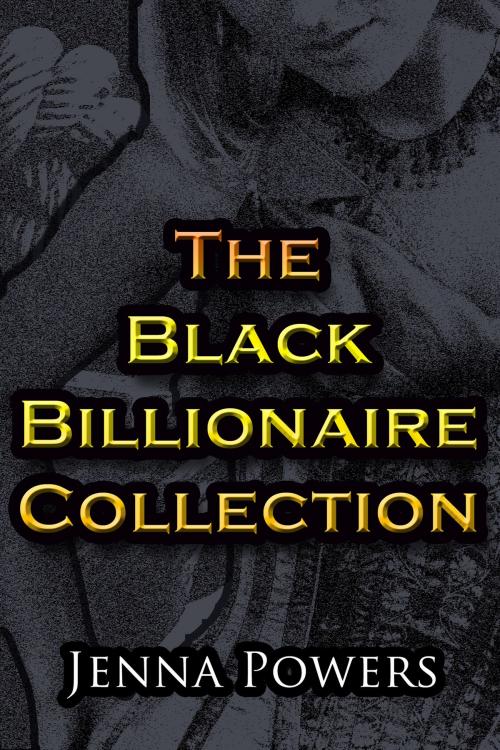 Cover of the book The Black Billionaire Collection by Jenna Powers, Jenna Powers