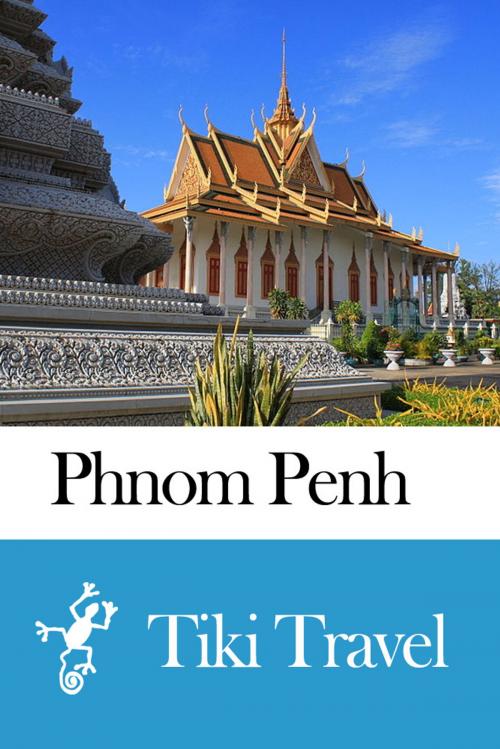 Cover of the book Phnom Penh (Cambodia) Travel Guide - Tiki Travel by Tiki Travel, Tiki Travel